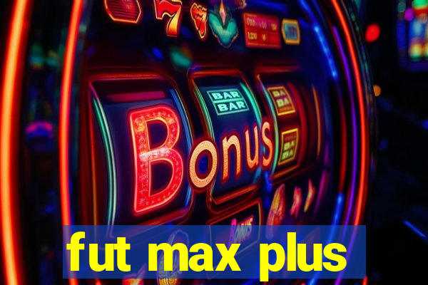 fut max plus